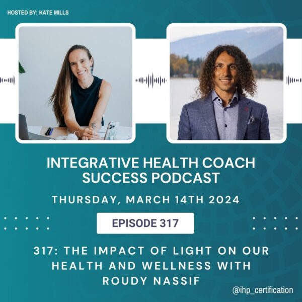 Integrative Health Coach Success Podcast episode 317 The Impact of Light on our Health and Wellness with Roudy Nassif