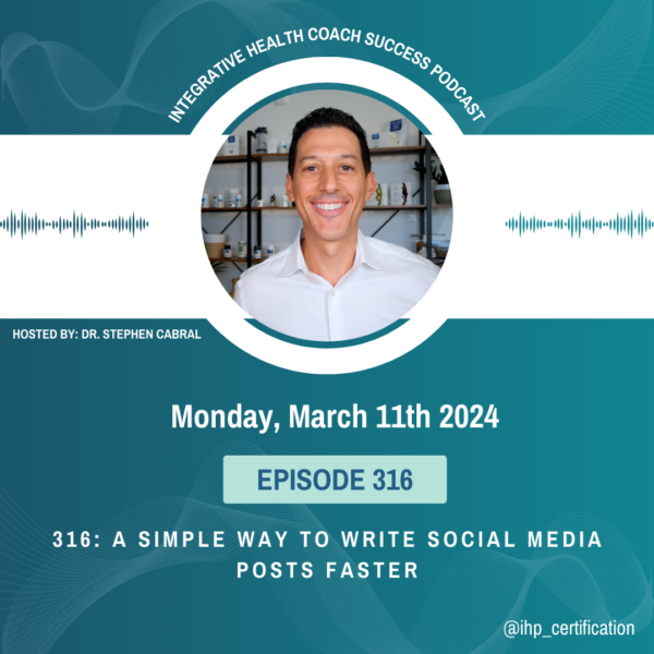 Integrative Health Coach Success Podcast Episode 316: A Simple Way to Write Social Media Posts Faster