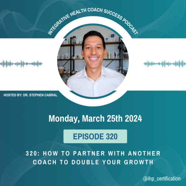 Integrative Health Coach Success Podcast Episode 320 How to Partner with Another Coach to Double Your Growth