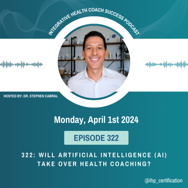 Integrative Health Coach Success Podcast episode 322 Will Artificial Intelligence (AI) Take Over Health Coaching